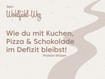 Wie du mit Kuchen, Pizza und Schokolade im Defizit bleibst!